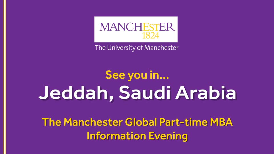 The Manchester Global Part-time MBA Information Evening - Jeddah