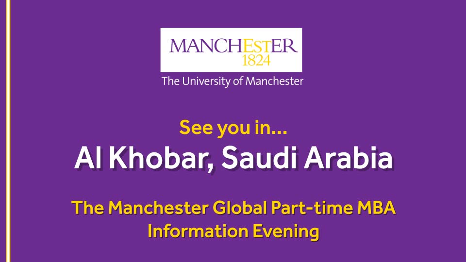 The Manchester Global Part-time MBA Information Evening - Al Khobar