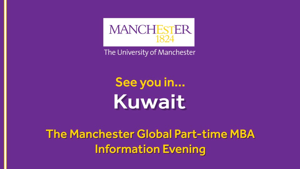 The Manchester Global Part-time MBA Information Evening - Kuwait
